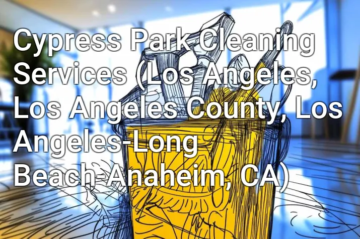 Cypress Park Cleaning Services (Los Angeles, Los Angeles County, Los Angeles-Long Beach-Anaheim, CA)
