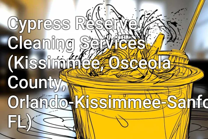 Cypress Reserve Cleaning Services (Kissimmee, Osceola County, Orlando-Kissimmee-Sanford, FL)