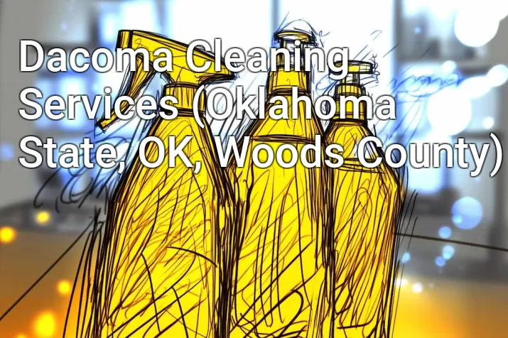 Dacoma Cleaning Services (Oklahoma State, OK, Woods County)