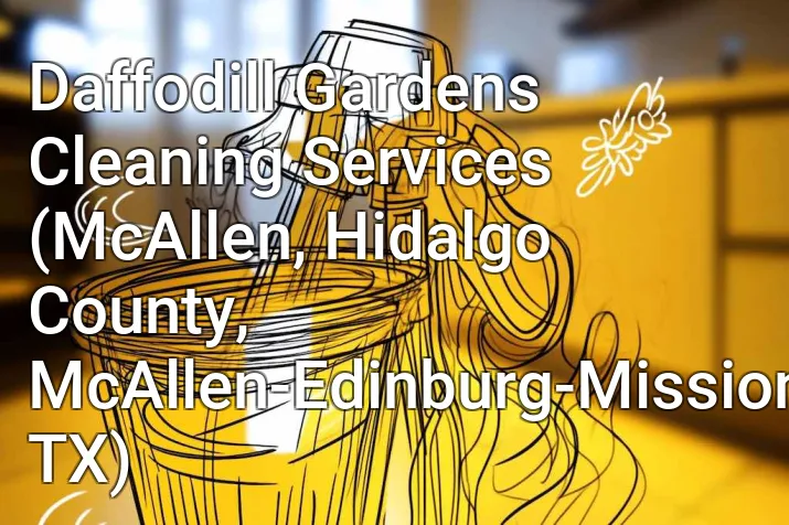 Daffodill Gardens Cleaning Services (McAllen, Hidalgo County, McAllen-Edinburg-Mission, TX)