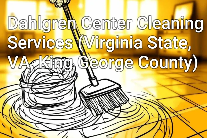 Dahlgren Center Cleaning Services (Virginia State, VA, King George County)