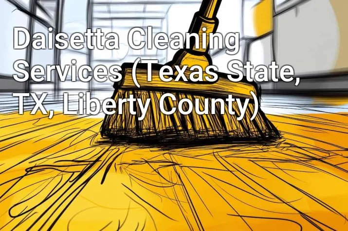 Daisetta Cleaning Services (Texas State, TX, Liberty County)