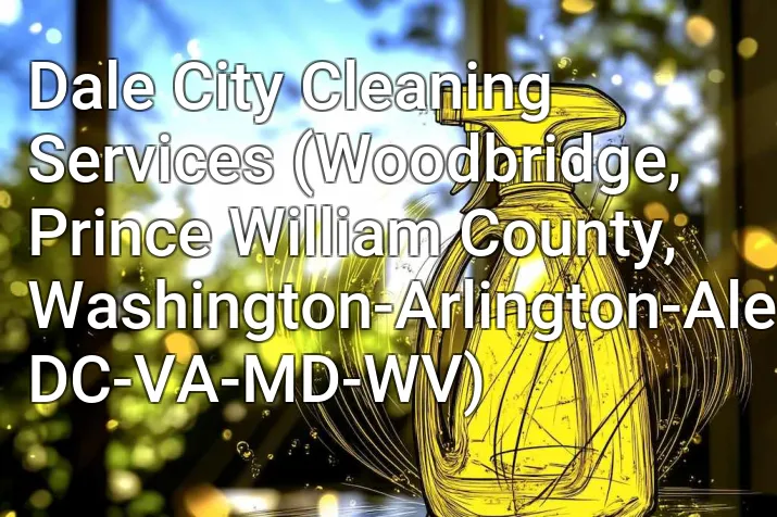 Dale City Cleaning Services (Woodbridge, Prince William County, Washington-Arlington-Alexandria, DC-VA-MD-WV)