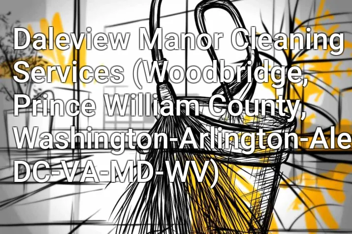 Daleview Manor Cleaning Services (Woodbridge, Prince William County, Washington-Arlington-Alexandria, DC-VA-MD-WV)