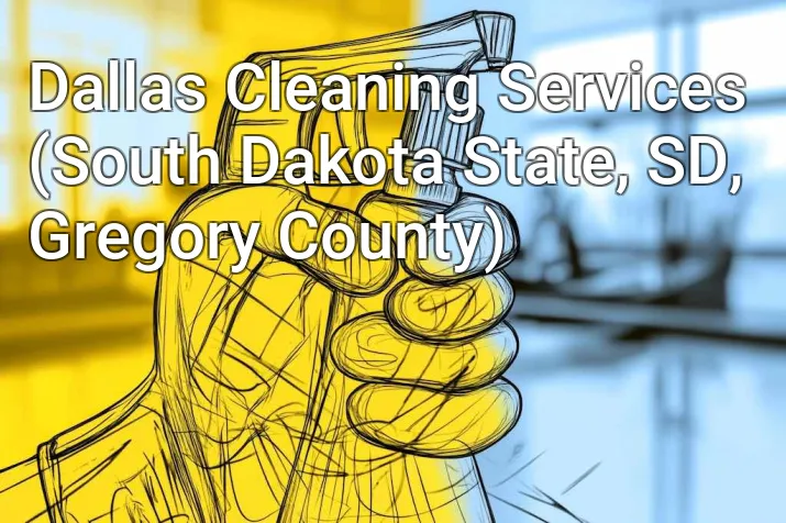 Dallas Cleaning Services (South Dakota State, SD, Gregory County)