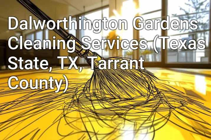 Dalworthington Gardens Cleaning Services (Texas State, TX, Tarrant County)