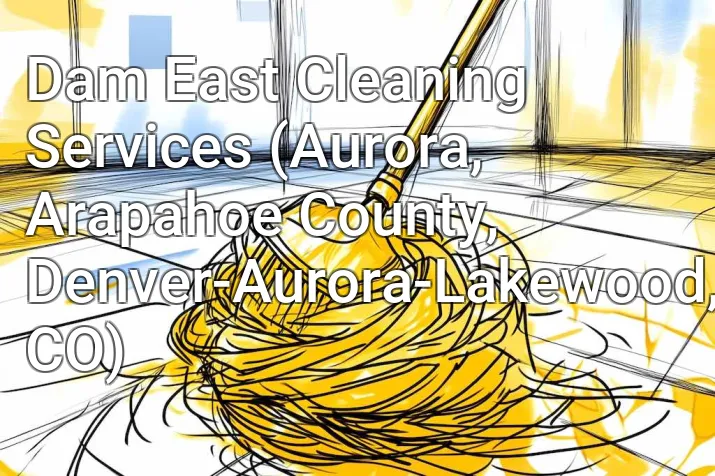 Dam East Cleaning Services (Aurora, Arapahoe County, Denver-Aurora-Lakewood, CO)