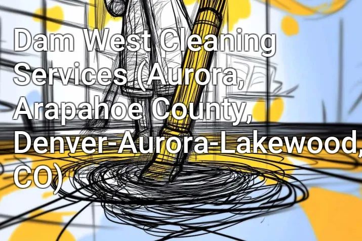 Dam West Cleaning Services (Aurora, Arapahoe County, Denver-Aurora-Lakewood, CO)