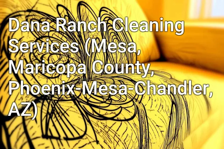Dana Ranch Cleaning Services (Mesa, Maricopa County, Phoenix-Mesa-Chandler, AZ)