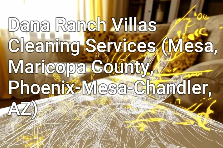 Dana Ranch Villas Cleaning Services (Mesa, Maricopa County, Phoenix-Mesa-Chandler, AZ)