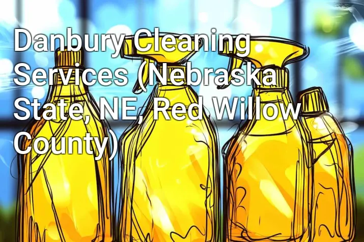 Danbury Cleaning Services (Nebraska State, NE, Red Willow County)