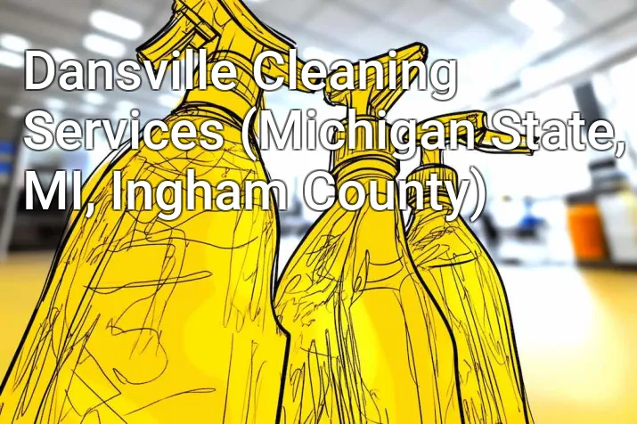 Dansville Cleaning Services (Michigan State, MI, Ingham County)
