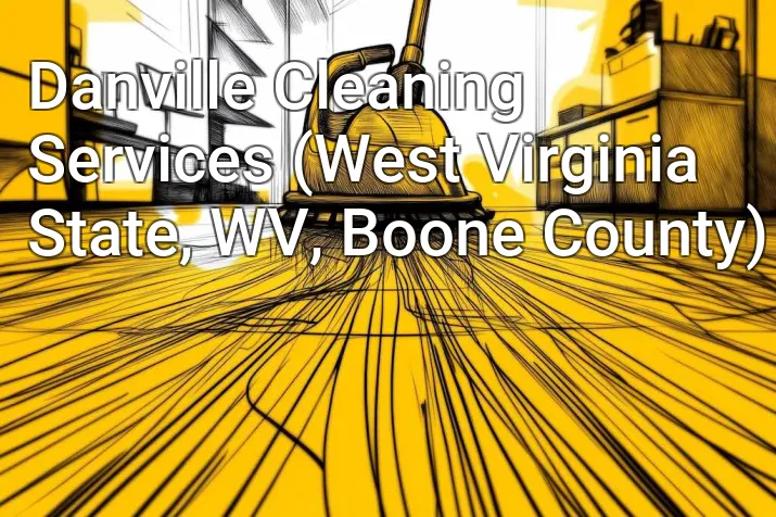 Danville Cleaning Services (West Virginia State, WV, Boone County)