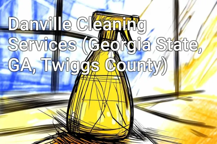 Danville Cleaning Services (Georgia State, GA, Twiggs County)