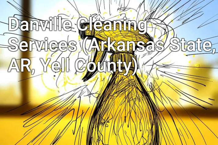 Danville Cleaning Services (Arkansas State, AR, Yell County)
