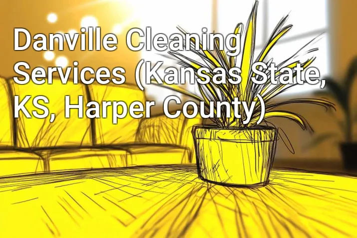 Danville Cleaning Services (Kansas State, KS, Harper County)