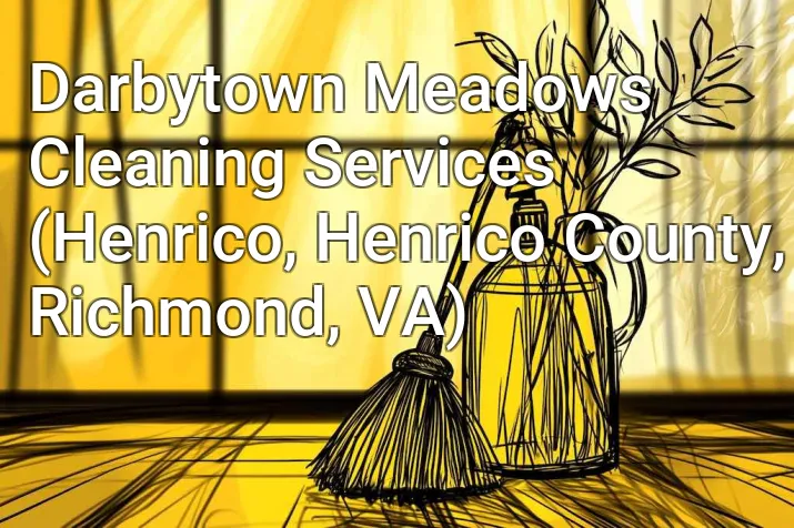 Darbytown Meadows Cleaning Services (Henrico, Henrico County, Richmond, VA)