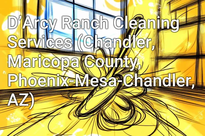 D’Arcy Ranch Cleaning Services (Chandler, Maricopa County, Phoenix-Mesa-Chandler, AZ)