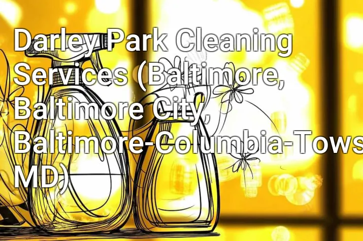 Darley Park Cleaning Services (Baltimore, Baltimore City, Baltimore-Columbia-Towson, MD)