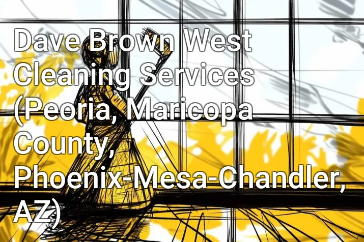 Dave Brown West Cleaning Services (Peoria, Maricopa County, Phoenix-Mesa-Chandler, AZ)