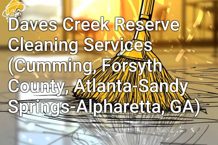 Daves Creek Reserve Cleaning Services (Cumming, Forsyth County, Atlanta-Sandy Springs-Alpharetta, GA)