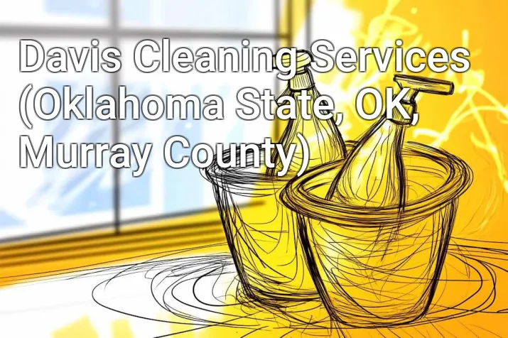 Davis Cleaning Services (Oklahoma State, OK, Murray County)