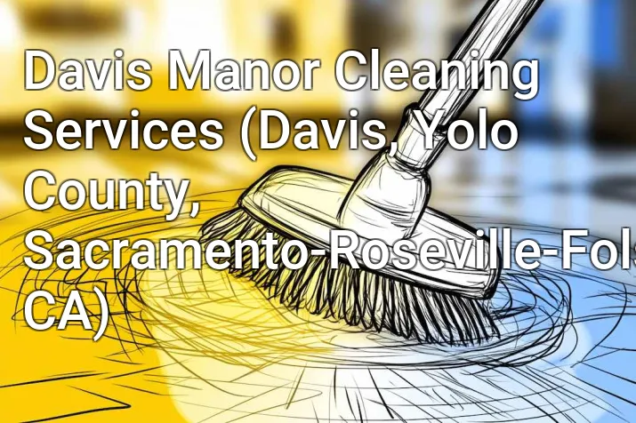 Davis Manor Cleaning Services (Davis, Yolo County, Sacramento-Roseville-Folsom, CA)