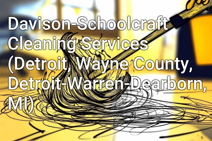 Davison-Schoolcraft Cleaning Services (Detroit, Wayne County, Detroit-Warren-Dearborn, MI)