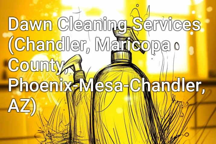 Dawn Cleaning Services (Chandler, Maricopa County, Phoenix-Mesa-Chandler, AZ)