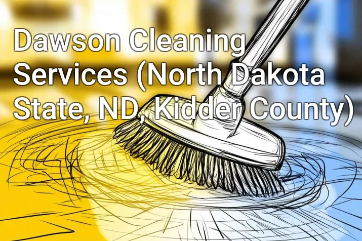 Dawson Cleaning Services (North Dakota State, ND, Kidder County)