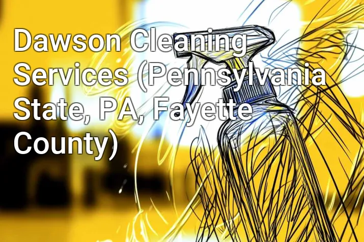 Dawson Cleaning Services (Pennsylvania State, PA, Fayette County)