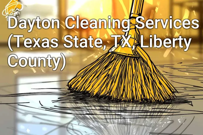 Dayton Cleaning Services (Texas State, TX, Liberty County)