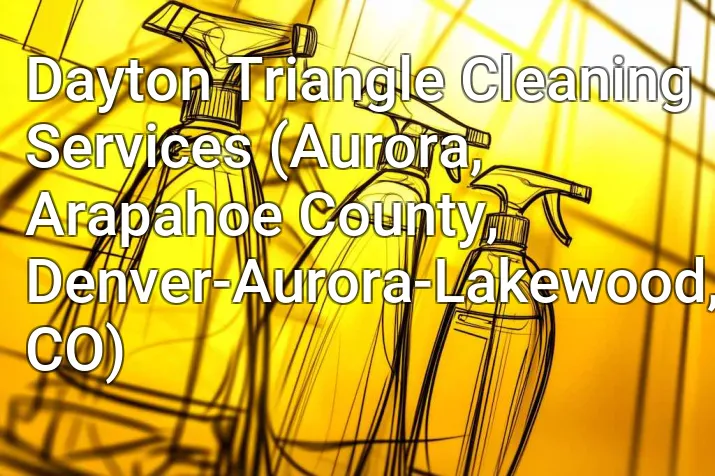 Dayton Triangle Cleaning Services (Aurora, Arapahoe County, Denver-Aurora-Lakewood, CO)