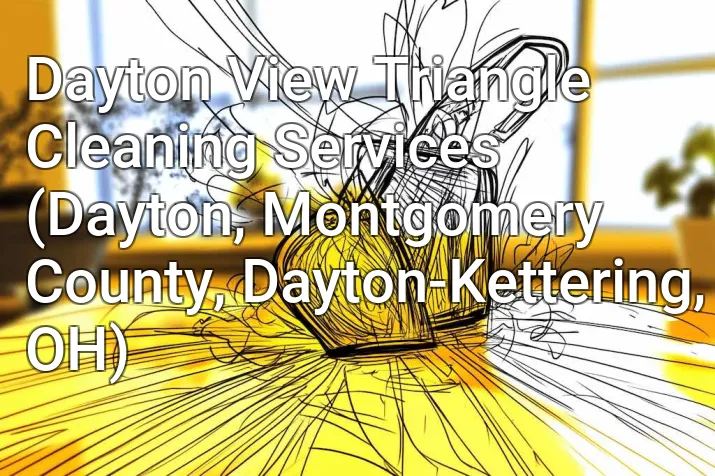 Dayton View Triangle Cleaning Services (Dayton, Montgomery County, Dayton-Kettering, OH)