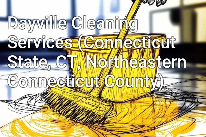 Dayville Cleaning Services (Connecticut State, CT, Northeastern Connecticut County)