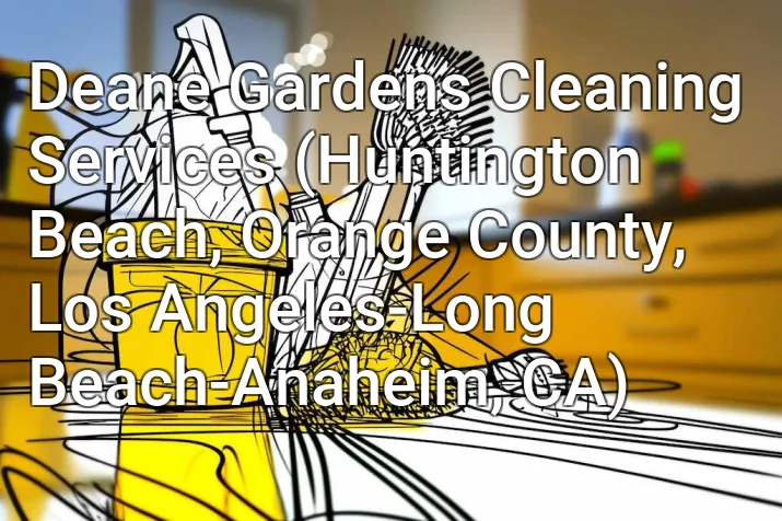 Deane Gardens Cleaning Services (Huntington Beach, Orange County, Los Angeles-Long Beach-Anaheim, CA)