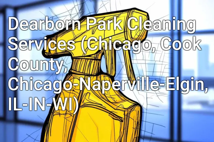Dearborn Park Cleaning Services (Chicago, Cook County, Chicago-Naperville-Elgin, IL-IN-WI)
