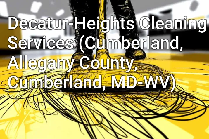 Decatur-Heights Cleaning Services (Cumberland, Allegany County, Cumberland, MD-WV)
