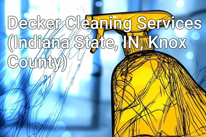 Decker Cleaning Services (Indiana State, IN, Knox County)