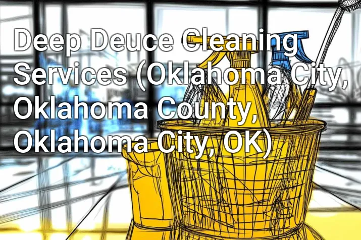 Deep Deuce Cleaning Services (Oklahoma City, Oklahoma County, Oklahoma City, OK)