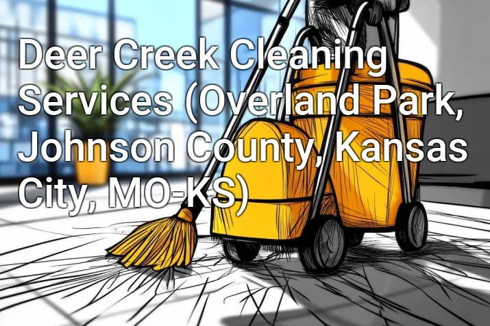 Deer Creek Cleaning Services (Overland Park, Johnson County, Kansas City, MO-KS)