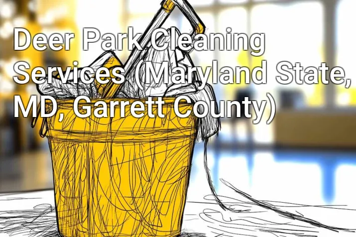 Deer Park Cleaning Services (Maryland State, MD, Garrett County)