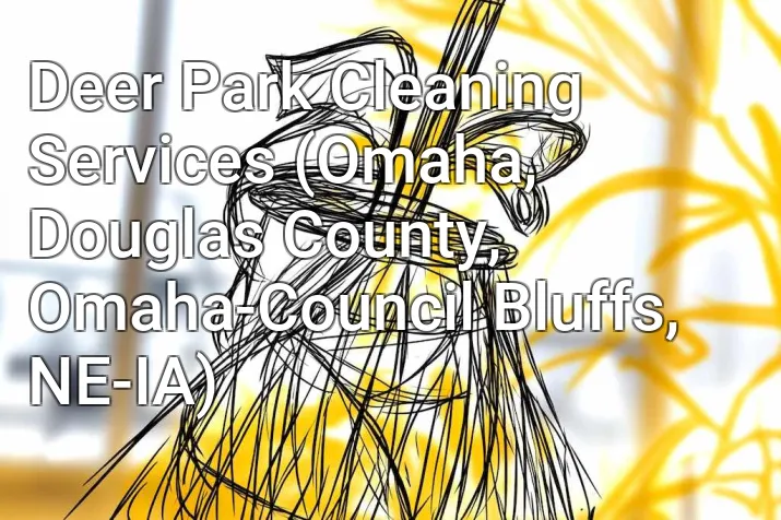 Deer Park Cleaning Services (Omaha, Douglas County, Omaha-Council Bluffs, NE-IA)
