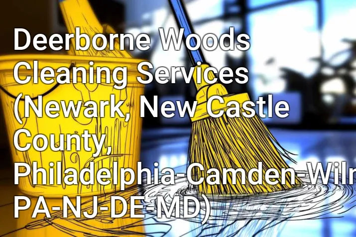 Deerborne Woods Cleaning Services (Newark, New Castle County, Philadelphia-Camden-Wilmington, PA-NJ-DE-MD)