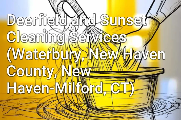 Deerfield and Sunset Cleaning Services (Waterbury, New Haven County, New Haven-Milford, CT)