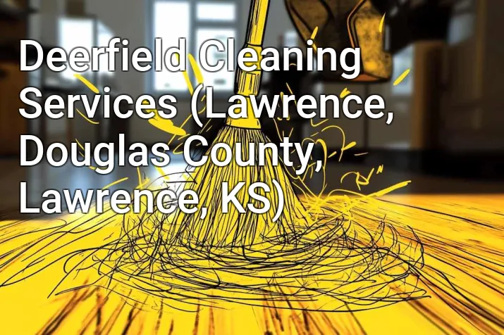Deerfield Cleaning Services (Lawrence, Douglas County, Lawrence, KS)