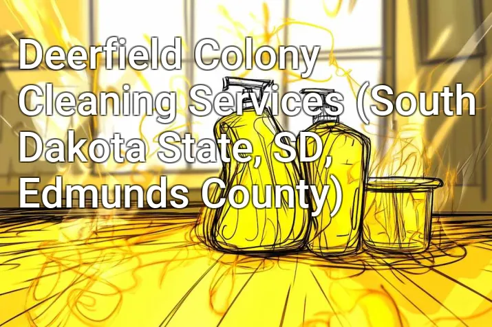 Deerfield Colony Cleaning Services (South Dakota State, SD, Edmunds County)
