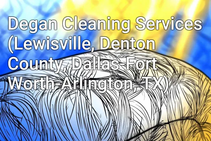 Degan Cleaning Services (Lewisville, Denton County, Dallas-Fort Worth-Arlington, TX)