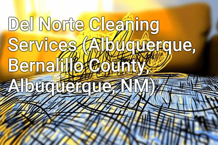 Del Norte Cleaning Services (Albuquerque, Bernalillo County, Albuquerque, NM)