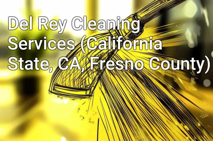 Del Rey Cleaning Services (California State, CA, Fresno County)